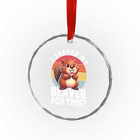 I Shaved My Beaver Crystal Glass Ornament Inappropriate Adult Humor Naughty TS02