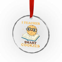 I Teach Smart Cookies Crystal Glass Ornament Funny Teacher - Wonder Print Shop