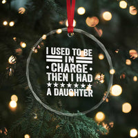 I Used To Be In Charge Then I Had A Daughter Crystal Glass Ornament Funny Girl Dad