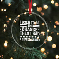 I Used To Be In Charge Then I Had A Granddaughter Crystal Glass Ornament Funny Girl Grandpa