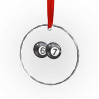 I Was 6 Now I'm 7 Ball Crystal Glass Ornament Funny 67 Six Seven Meme
