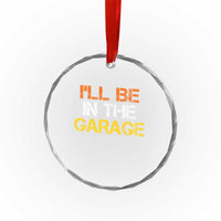 I Will Be In The Garage Funny Car Mechanic Handyman Crystal Glass Ornament