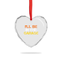 I Will Be In The Garage Funny Car Mechanic Handyman Heart Crystal Glass Ornament