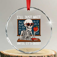 I Will Just Wait Until It Is Quite Crystal Glass Ornament Funny Skeleton Teacher - Wonder Print Shop