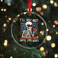 I Will Just Wait Until It Is Quite Crystal Glass Ornament Funny Skeleton Teacher - Wonder Print Shop