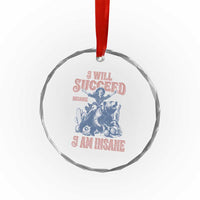 I Will Succeed Because I Am Insane Crystal Glass Ornament Funny Cowgirl Western Sarcastic