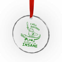 I Will Succeed Because I Am Insane Frog Crocodile Crystal Glass Ornament