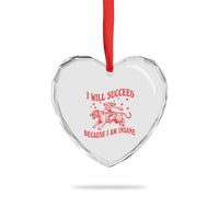 I Will Succeed Because I Am Insane Heart Crystal Glass Ornament Funny Cowgirl Tiger Sarcastic Humor
