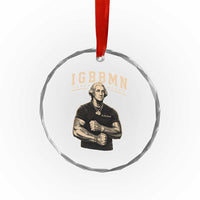 IGBBMN Buff George Washington Parody Crystal Glass Ornament It’s Gonna Be Bad Funny Ironic Patriotic Founding Father