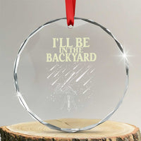 I'll Be In The Backyard Crystal Glass Ornament Funny Astronomy Stargazer