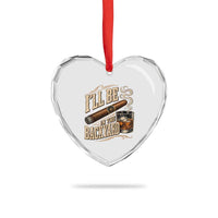 I'll Be In The Backyard Funny Bourbon Cigar Lover Heart Crystal Glass Ornament