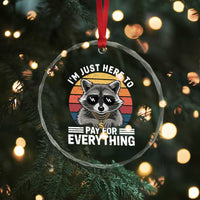 I'm Just Here to Pay for Everything Crystal Glass Ornament Funny Raccoon Dad Granpa Joke