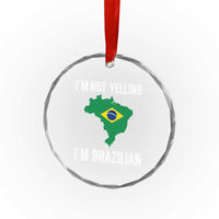 I'm Not Yelling I'm Brazilian Crystal Glass Ornament Funny Brazil Pride
