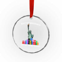 Immigrant Rights Crystal Glass Ornament Built by Immigrants You Can Not Deport History TS14
