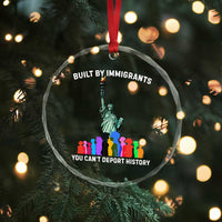 Immigrant Rights Crystal Glass Ornament Built by Immigrants You Can Not Deport History - Wonder Print Shop