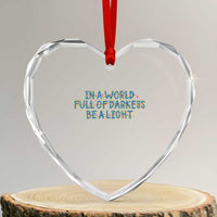 In A World Full Of Darkness Be A Light Heart Crystal Glass Ornament Christmas Quote Gift - Wonder Print Shop