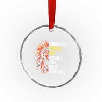 Indigenous Peoples Day Because They Were Here First Crystal Glass Ornament TS14