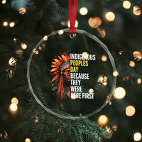 Indigenous Peoples Day Because They Were Here First Crystal Glass Ornament TS14