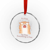 Its Fine I am Fine Everything is Fine Funny Cat Lover Crystal Glass Ornament TS12