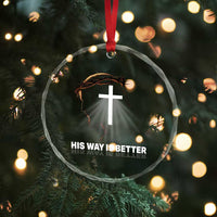 Jesus Christan Crystal Glass Ornament His Way Is Better - Wonder Print Shop