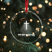 Jesus Christan Crystal Glass Ornament His Way Is Better TS14