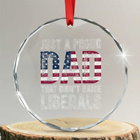 Just A Proud Dad that Didn't Raise Liberals Crystal Glass Ornament Funny Father's Day 4th of July