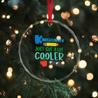 Kindergarten Just Got Cooler Crystal Glass Ornament Funny 1st Day Back to School Kids Gift