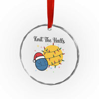 Knit The Halls Crystal Glass Ornament Funny Knitters Christmas Gift TS12