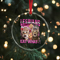 Lesbians Eat What Crystal Glass Ornament Funny LGBTQ+ Pride Cats Meme Feline Lover Bootleg TS02
