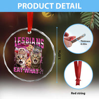Lesbians Eat What Crystal Glass Ornament Funny LGBTQ+ Pride Cats Meme Feline Lover Bootleg TS02