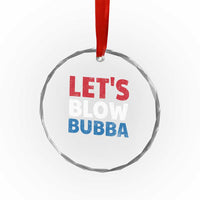 Let's Blow Bubba Crystal Glass Ornament Donica Lewinsky Political Humor - Wonder Print Shop