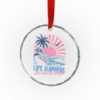 Life Happens The Beach Helps Crystal Glass Ornament Retro Coastal Ocean Therapy Cute Summer Vibes - Wonder Print Shop