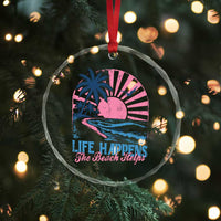 Life Happens The Beach Helps Crystal Glass Ornament Retro Coastal Ocean Therapy Cute Summer Vibes - Wonder Print Shop