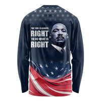 Honor of MLK Day Long Sleeve Shirt The Time Is Always Right To Do What Is Right - Wonder Print Shop