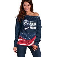 Honor of MLK Day Off Shoulder Sweater The Time Is Always Right To Do What Is Right - Wonder Print Shop