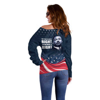 Honor of MLK Day Off Shoulder Sweater The Time Is Always Right To Do What Is Right - Wonder Print Shop
