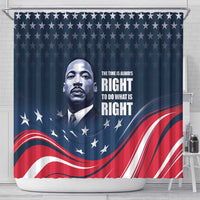 Honor of MLK Day Shower Curtain The Time Is Always Right To Do What Is Right