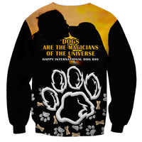 Custom International Dog Day Sweatshirt Dogs Are The Magicians Of The Universe - Wonder Print Shop