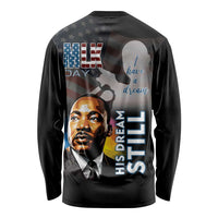 Happy MLK Day Long Sleeve Shirt I Have A Dream - His Dream Still - Wonder Print Shop
