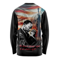 I Have a Dream MLK Day Long Sleeve Shirt The Time Is Always Right To Do What Is Right - Wonder Print Shop