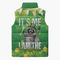 Funny Raccoon St Patrick's Day Sleeveless Puffer Jacket It's Me I Am the Shenanigans