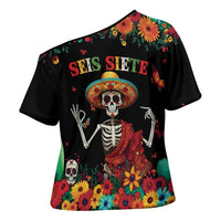 Seis Siete Dia de los Muertos Cross Shoulder Shirt Mexican Funny 67 Calaca Skeleton Sombrero - Wonder Print Shop