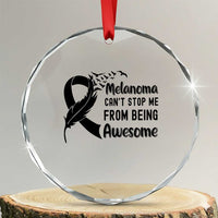 Melanoma Cant Stop Me From Being Awesome Crystal Glass Ornament Support Squad Gift