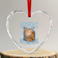 Mewing Not Meowing Heart Crystal Glass Ornament Funny Cat Meme - Wonder Print Shop