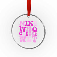 Mike Who Cheese Wet Crystal Glass Ornament Funny Embarrassing Inappropriate Raunchy TS10