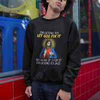 Jesus Cat Let God Fix It Because If I Fix It I'm Going To Jail Sweatshirt - Wonder Print Shop