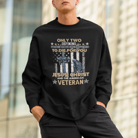 American Veteran Sweatshirt Only Two Defining Forces Die For You Jesus Christ And American Veteran - Wonder Print Shop