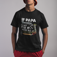 Funny Dad T Shirt Funny If Papa Can't Fix It We're All Screwed Handyman Dad Father's Day - Wonder Print Shop