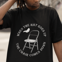 When The Hat Goes up The Chair Comes Down T Shirt - Wonder Print Shop