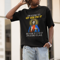 Jesus Cat Let God Fix It Because If I Fix It I'm Going To Jail T Shirt - Wonder Print Shop
